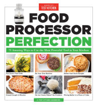 Title: Food Processor Perfection: 75 Amazing Ways to Use the Most Powerful Tool in Your Kitchen, Author: America's Test Kitchen