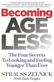 Title: Becoming Ageless: The Four Secrets to Looking and Feeling Younger Than Ever, Author: Strauss Zelnick