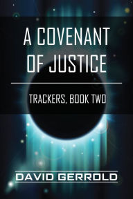 Title: A Covenant of Justice: Trackers, Book Two, Author: David Gerrold