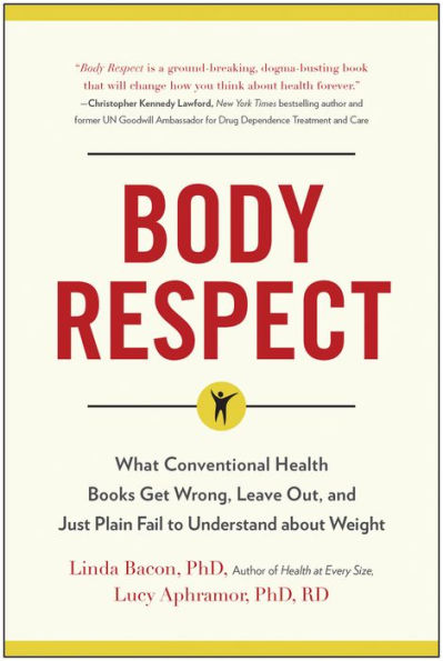 Body Respect: What Conventional Health Books Get Wrong, Leave Out, and Just Plain Fail to Understand about Weight