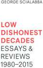 Low Dishonest Decades, Essay & Reviews 1980-2015