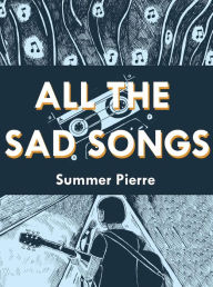 Title: All the Sad Songs, Author: Summer Pierre
