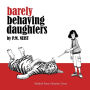 Barely Behaving Daughters