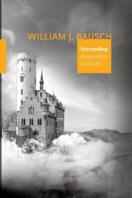 Title: Storytelling: Imagination and Faith, Author: William J. Bausch