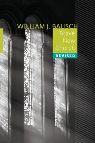 Title: Brave New Church, Author: William J Bausch