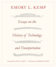 Title: Essays on the History of Transportation and Technology, Author: EMORY L. KEMP