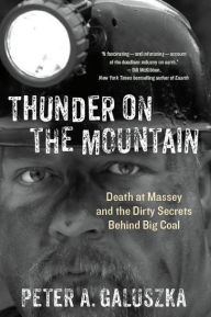 Title: Thunder on the Mountain: Death at Massey and the Dirty Secrets behind Big Coal, Author: Peter A. Galuszka