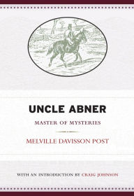 Title: Uncle Abner: Master of Mysteries, Author: Melville Davisson Post