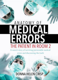 Title: Anatomy of Medical Errors: The Patient in Room 2, Author: Donna Helen Crisp