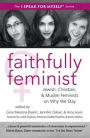 Faithfully Feminist: Jewish, Christian, and Muslim Feminists on Why We Stay