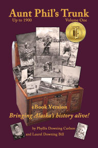 Title: Aunt Phil's Trunk: Bringing Alaska's history alive!, Author: Laurel Bill