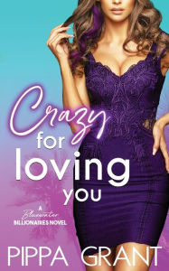 Download epub books from google Crazy for Loving You: A Bluewater Billionaires Romantic Comedy  9781940517728 by Pippa Grant (English Edition)