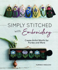 Title: Simply Stitched with Embroidery: Embroidery Motifs for Purses and More, Author: Yumiko Higuchi