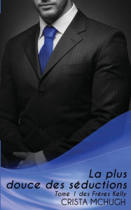 Title: La plus douce des sÃ¯Â¿Â½ductions, Author: Crista McHugh