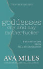 Goddesses Cry and Say Motherf*cker: Erasing Shame from Human Expression