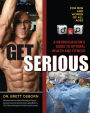 Get Serious: A Neurosurgeon's Guide to Optimal Health and Fitness