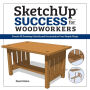 SketchUp Success for Woodworkers: Four Simple Rules to Create 3D Drawings Quickly and Accurately