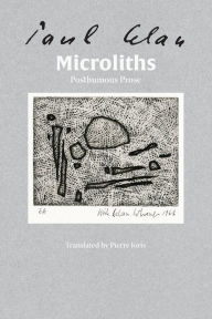Title: Microliths They Are, Little Stones: Posthumous Prose, Author: Paul Celan
