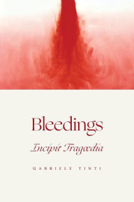 Title: Bleedings - Incipit Tragoedia, Author: Gabriele Tinti