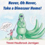 Never, Oh Never, Take a Dinosaur Home