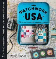 Title: Patchwork USA: 24 Projects for the Perfect Sewing Getaway: Daytrips, Weekend Retreats and Long Summer Vacations, Author: Heidi Staples
