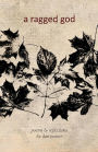 A Ragged God: Poems & Reflections