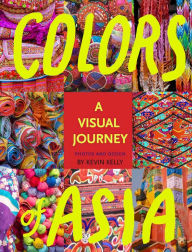 Title: Colors of Asia: A Visual Journey, Author: Kevin Kelly