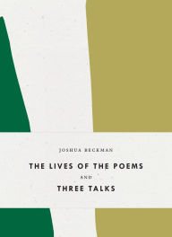 Title: The Lives of the Poems and Three Talks, Author: Joshua Beckman