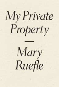 Title: My Private Property, Author: Mary Ruefle