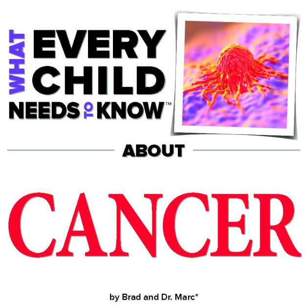 What Every Child Needs To Know About Cancer by R. Bradley Snyder, Marc