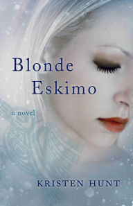 Title: Blonde Eskimo: A Novel, Author: Kristen Hunt