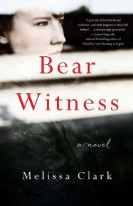 Title: Bear Witness, Author: Melissa Clark