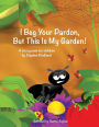 I Beg Your Pardon, But This Is My Garden!: A story poem for children by Stephen Kindland