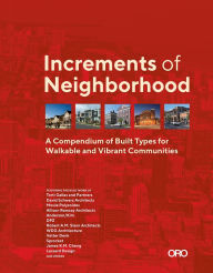 Title: Increments of Neighborhood: A Compendium of Built Types for Walkable and Vibrant Communities, Author: Brian O'Looney