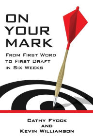 On Your Mark: From First Word to First Draft in Six Weeks