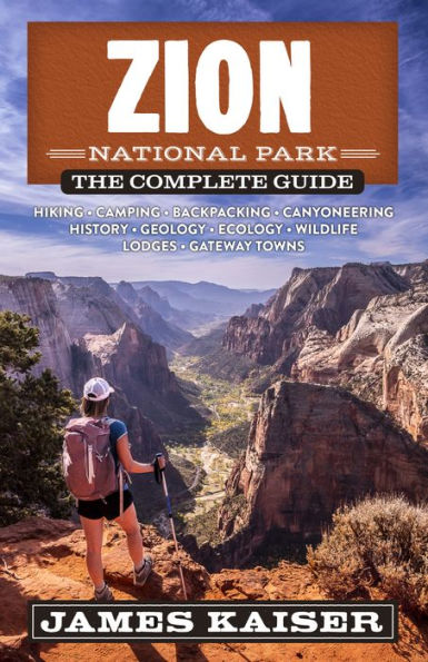 Zion National Park The Complete Guide By James Kaiser Paperback