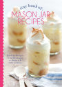 Tiny Book of Mason Jar Recipes: Small Jar Recipes for Beverages, Desserts & Gifts to Share