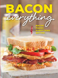 Title: Bacon Everything: Bacon makes everything better!, Author: Brooke Michael Bell