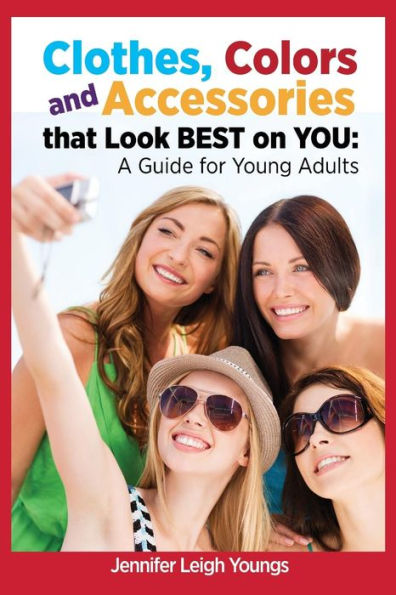 Clothes, Colors & Accessories That Look Best on You: A Guide for Young Adults