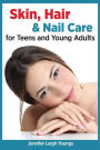 Skin, Hair & Nail Care for Teens and Young Adults