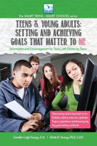 Title: Setting and Achieving Goals that Matter TO ME: For Teens and Young Adults, Author: Jennifer Youngs