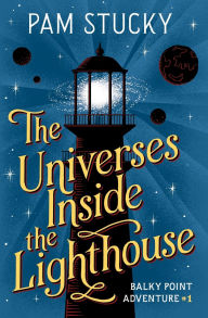Title: The Universes Inside the Lighthouse: Balky Point Adventure #1, Author: Jim Tierney