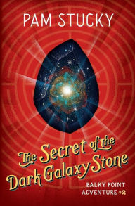 Title: The Secret of the Dark Galaxy Stone: Balky Point Adventure #2, Author: Jim Tierney