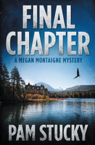 Title: Final Chapter: A Megan Montaigne Mystery, Author: Pam Stucky