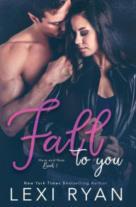 Title: Fall to You (Here and Now, #2), Author: Lexi Ryan