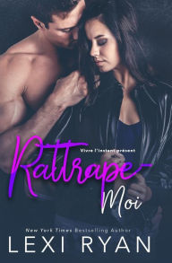 Title: Rattrape-moi, Author: Lexi Ryan