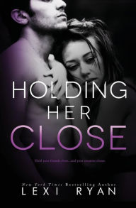 Title: Holding Her Close (Mended Hearts, #2), Author: Lexi Ryan