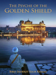 Title: The Psyche of the Golden Shield: Words of Power, Author: Bibiji Inderjit Kaur Khalsa