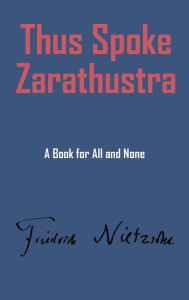 Title: Thus Spake Zarathustra, Author: Friedrich Wilhelm Nietzsche