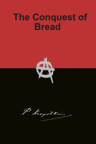 Title: The Conquest of Bread, Author: Peter Kropotkin